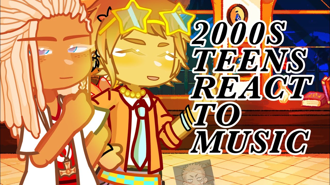 2000s Teens react to music / PUT IN 2X 