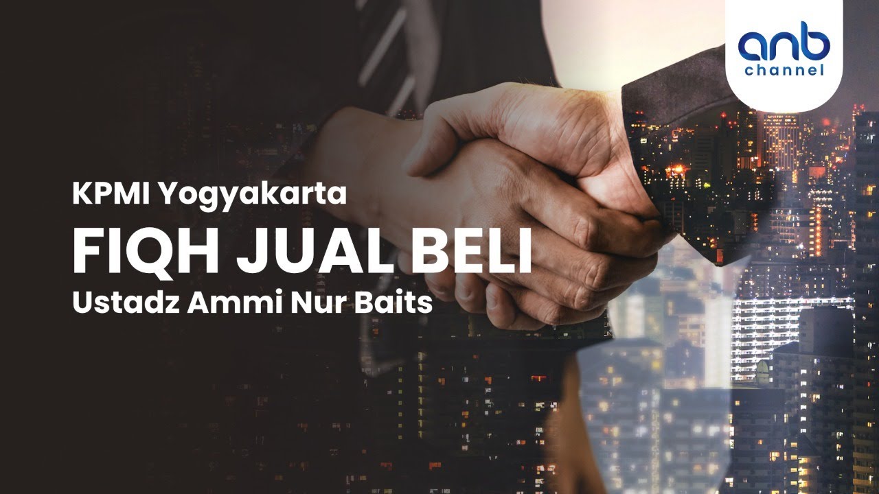 Fiqh Jual Beli  | Ustadz Ammi Nur Baits, ST., BA