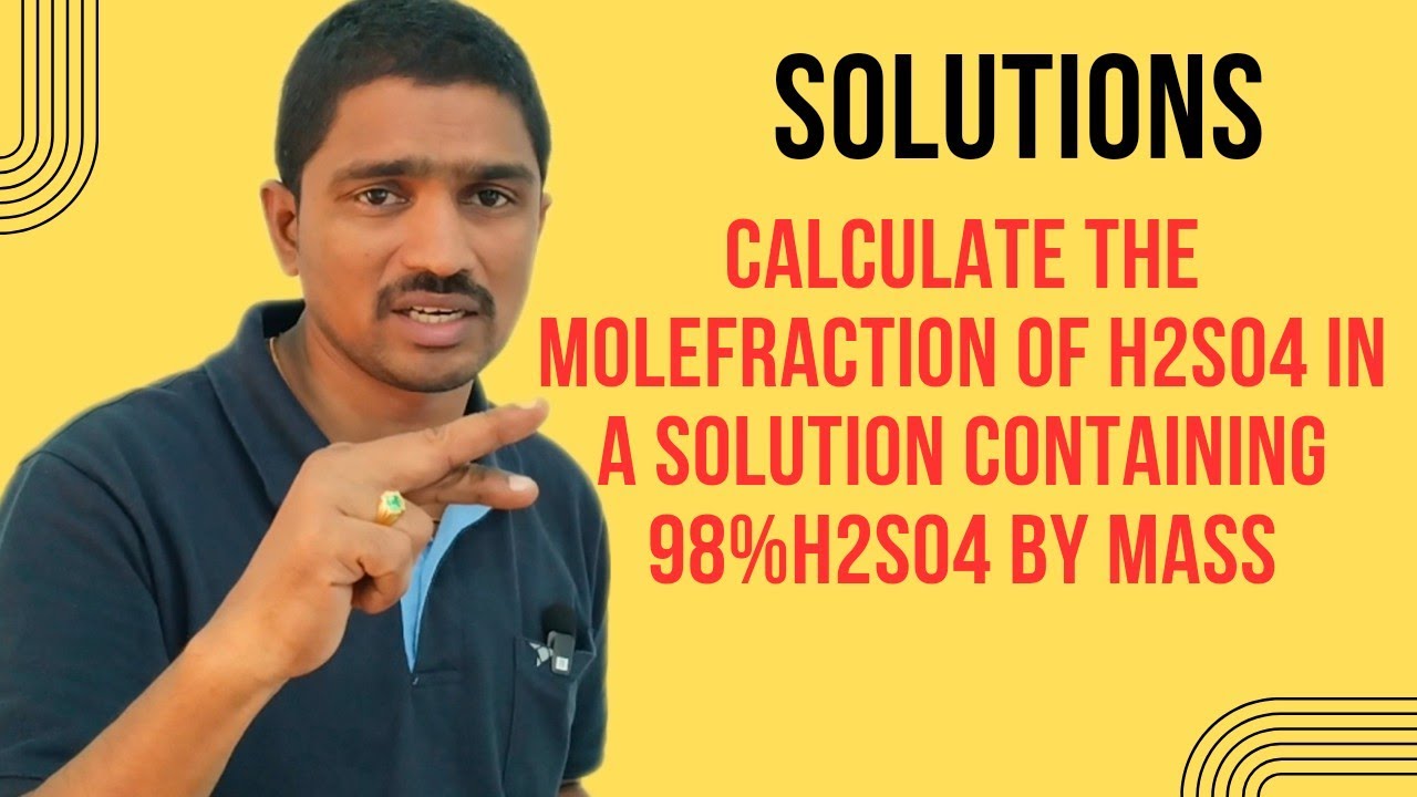 #Calculate the molefraction of H2SO4 in a solution containing 98%H2SO4 by mass#@ChemisttySR