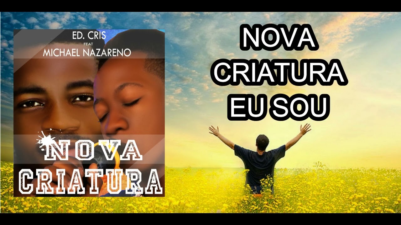 Nova criatura_Ed.cris feat Michael nazareno...