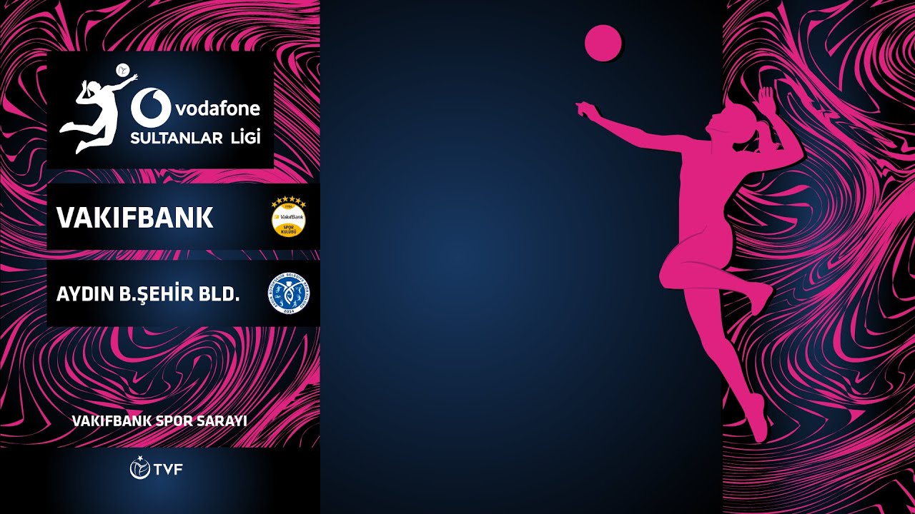 VAKIFBANK - AYDIN B.ŞEHİR BLD. Vodafone Sultanlar Ligi