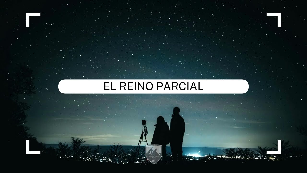 El Reino Parcial | Lección 04 | Carlos Cruz