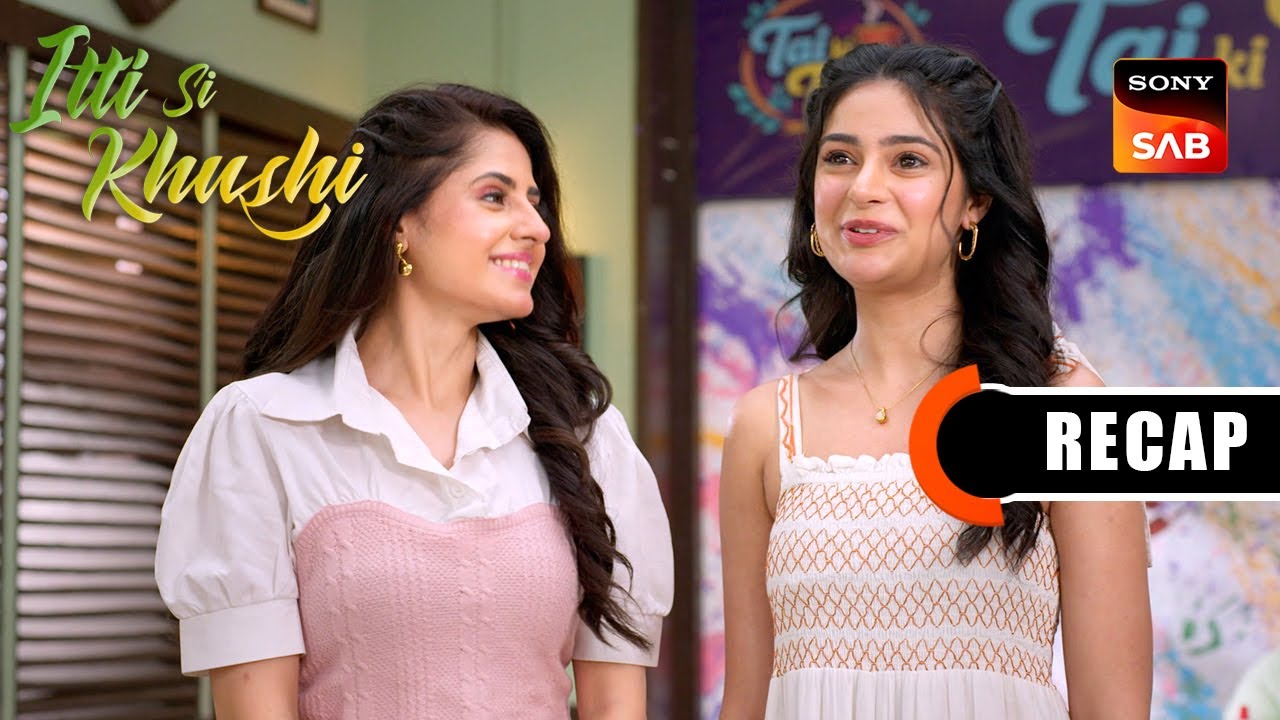 Itti Si Khushi | Ep 140 & Ep 141 | RECAP | इत्ती सी ख़ुशी