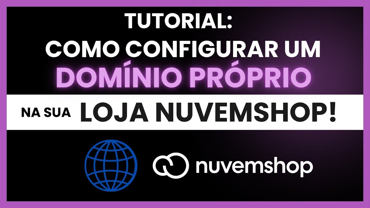 Como Configurar um Domínio Próprio na Nuvemshop [Passo a Passo Atualizado 2025]