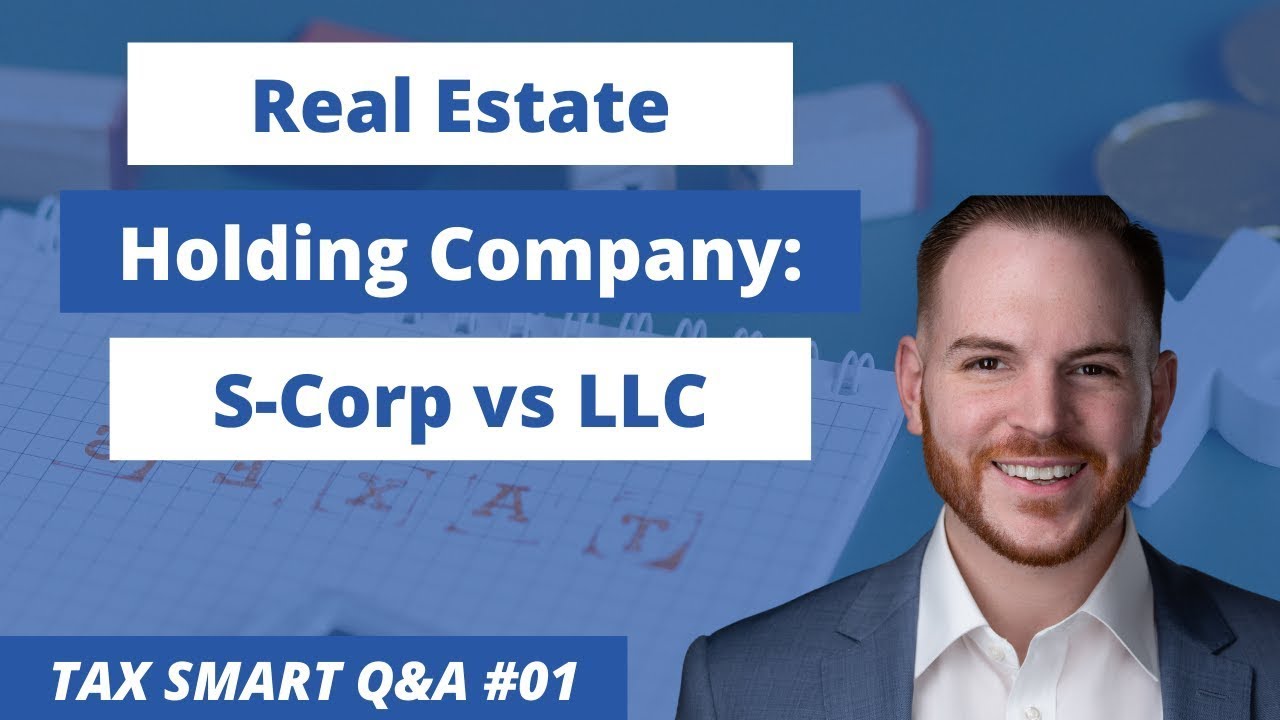 Would an LLC or S-Corp Tax Status Be Better for A Real Estate Holding Company? [TAX SMART Q&A 01]