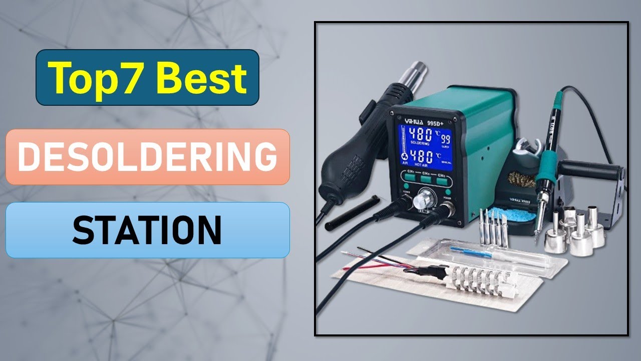Top 7 Desoldering Station in 2025 | Best Desoldering Station on 2025