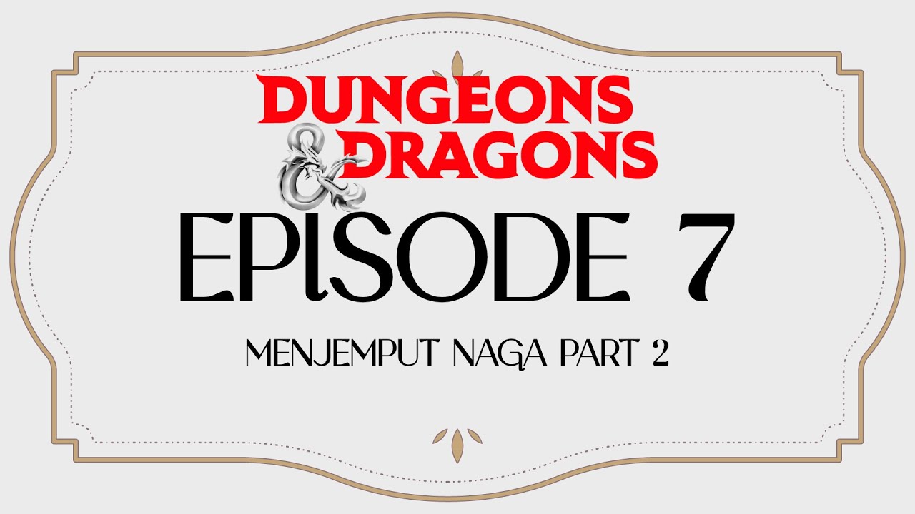 【Dungeons and Dragons】Episode 7 - Menjemput Naga Part 2 | D&D Short Campaign Bahasa Indonesia