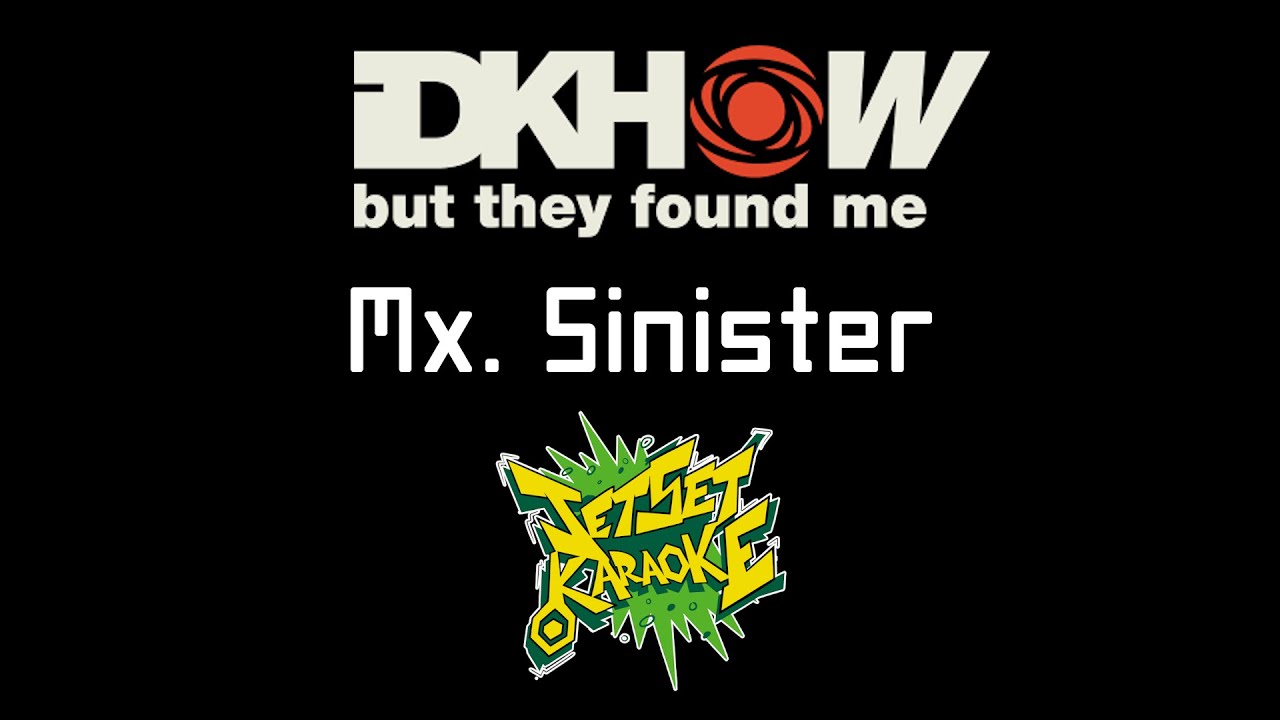 I DONT KNOW HOW BUT THEY FOUND ME - Mx. Sinister [Jet Set Karaoke]
