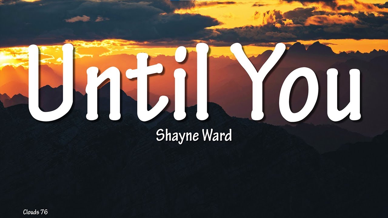Shayne Ward – Until You (Lyrics) | This Song Still Melts Hearts 💞