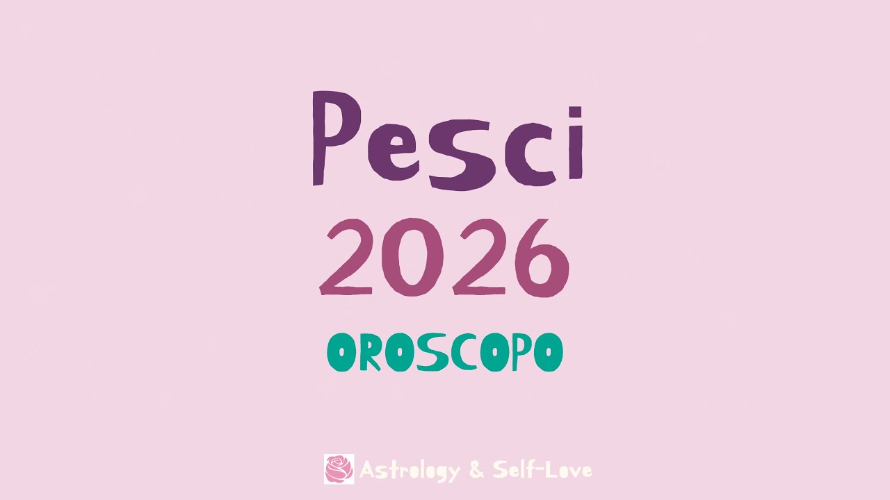 PESCI 2026 - OROSCOPO ANNUALE