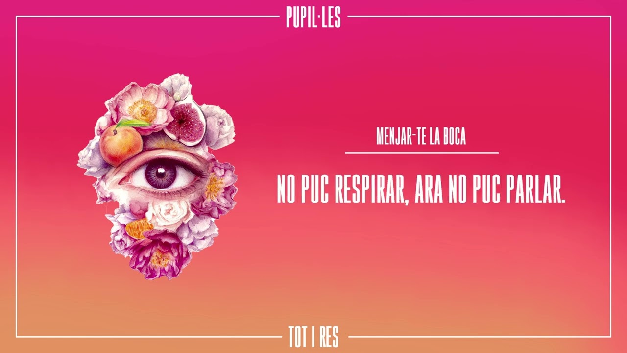 PUPIL&middot;LES - MENJAR-TE LA BOCA (Tot i res, 2022)