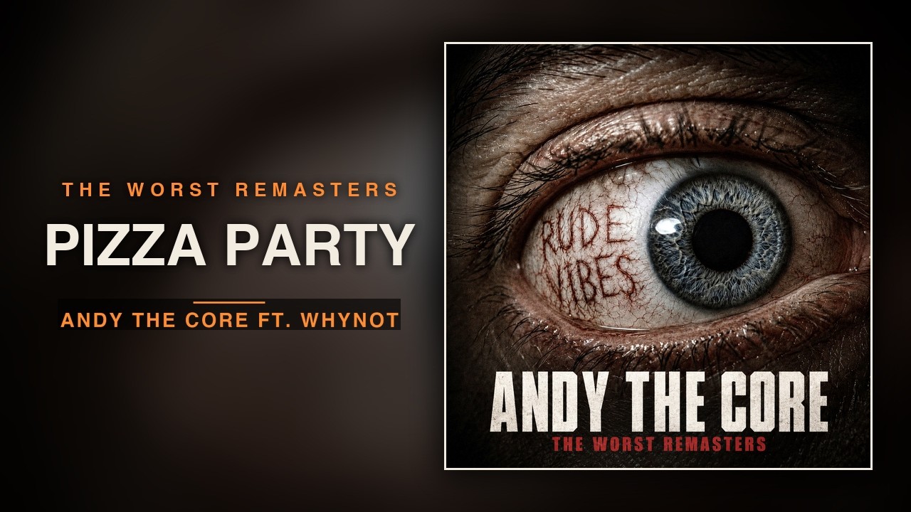 ANDY THE CORE &ndash; PIZZA PARTY (ft. Why Not) (Remaster)