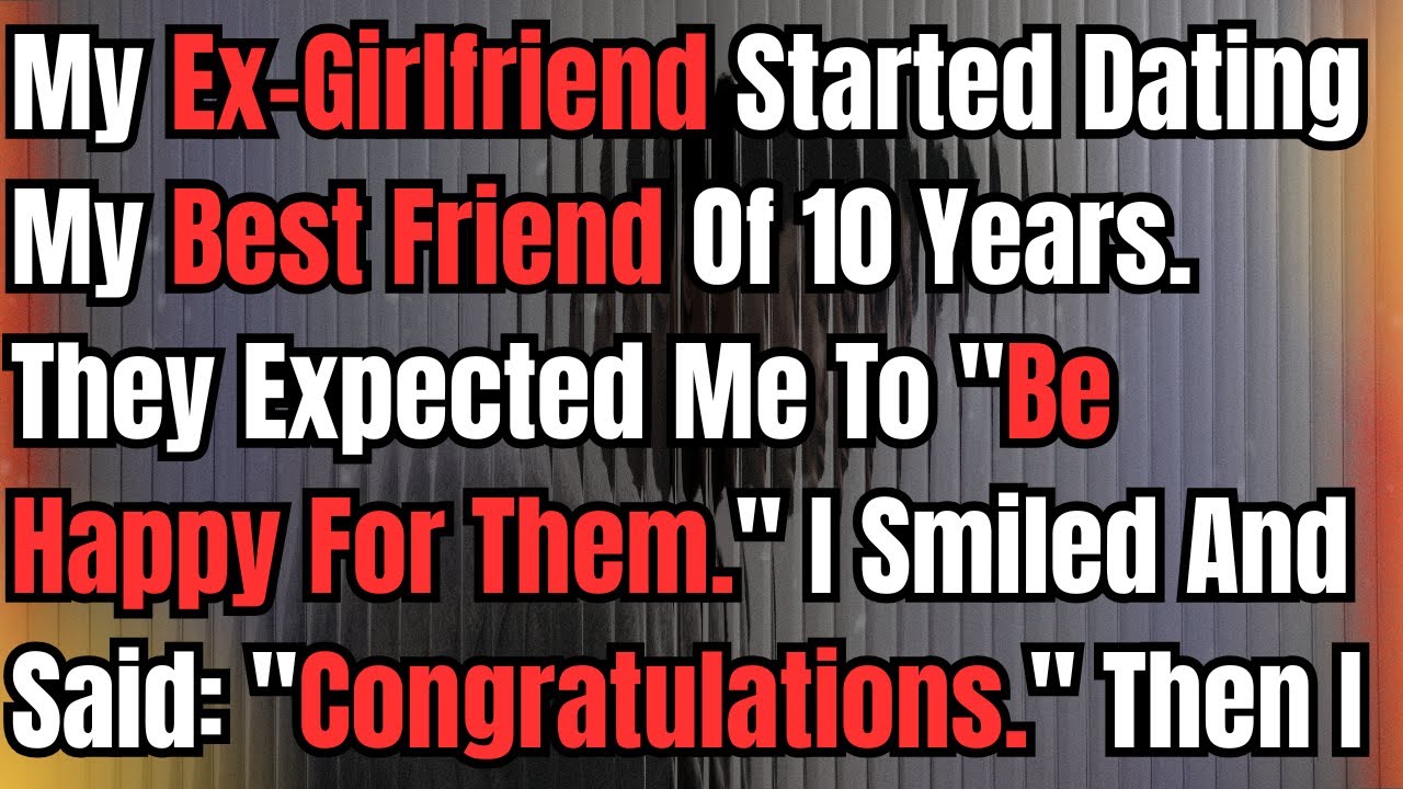 My Ex Girlfriend Started Dating My Best Friend Of 10 Years  They Expected Me To Be