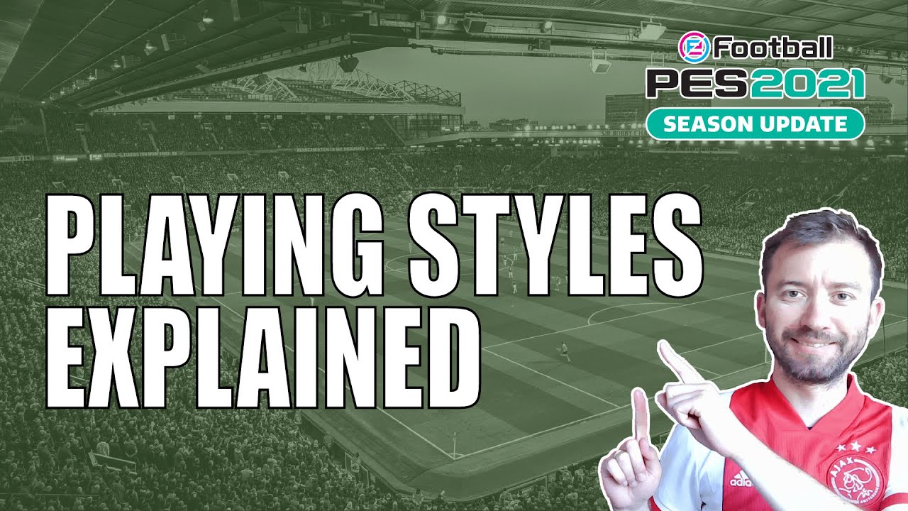 A quick guide to Playing Styles in PES 2021
