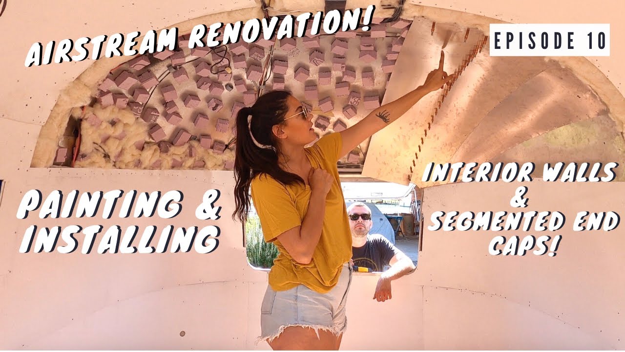 AIRSTREAM RENOVATION episode 10 || PAINTING AND INSTALLING INTERIOR WALLS AND SEGMENTED END CAPS