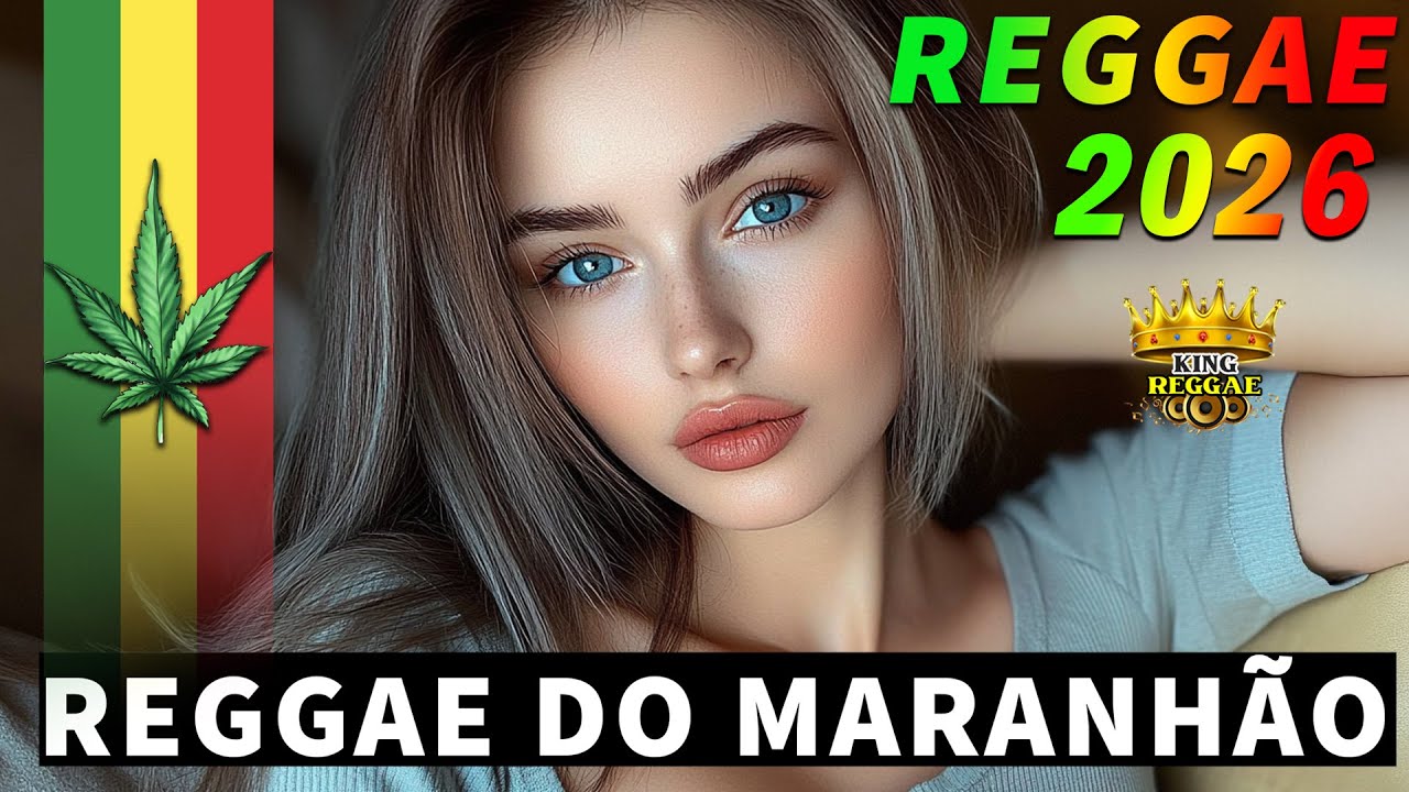 REGGAE REMIX 2026 (SELEÇÃO TOP) 🔥 REGGAE DO MARANHÃO 🔥 REGGAE INTERNACIONAL SEQUÊNCIA AS MELHORES
