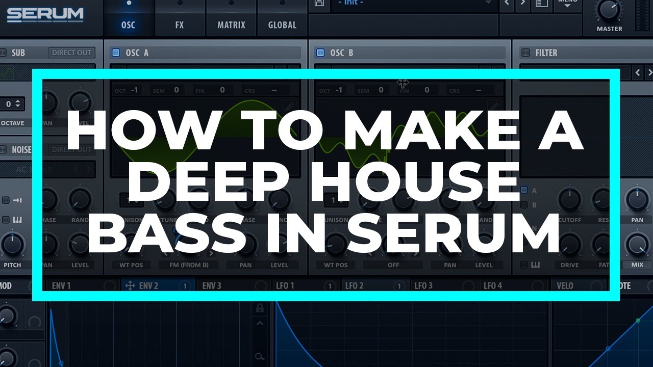 How to Make a Deep House Bass in Serum [Tutorial]