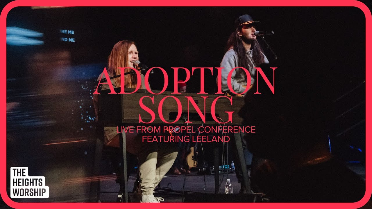 Adoption Song - Live from Propel | Leeland, The Heights Worship