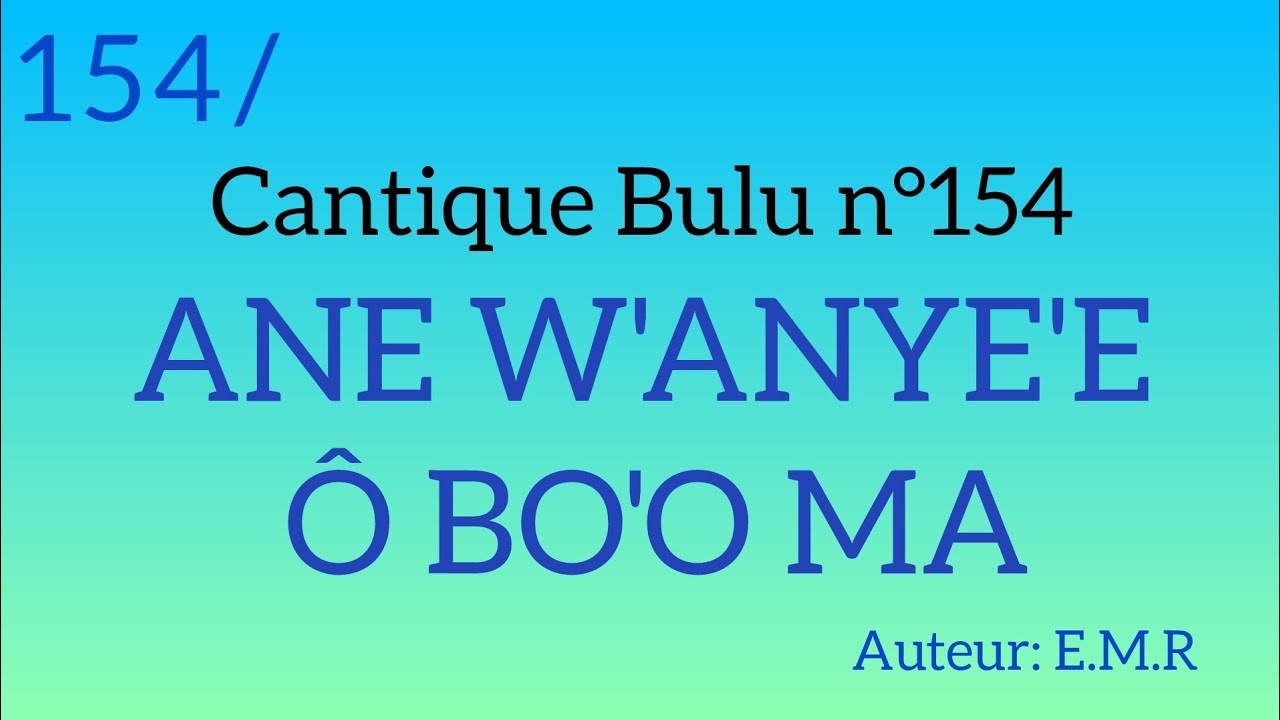Cantique Bulu n°154: ANE W'ANYE'E Ô BO'O MA