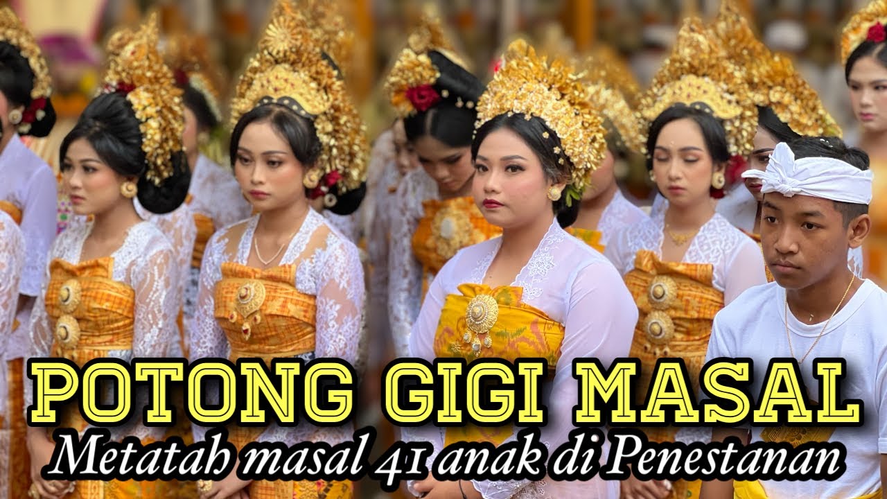 POTONG GIGI MASAL || 41 Anak Metatah ||