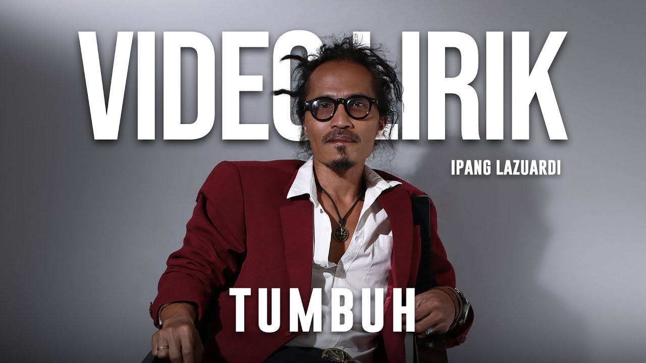 IPANG LAZUARDI - TUMBUH (LYRIC VIDEO) LIRIK LAGU VIRAL & TRENDING TERBARU
