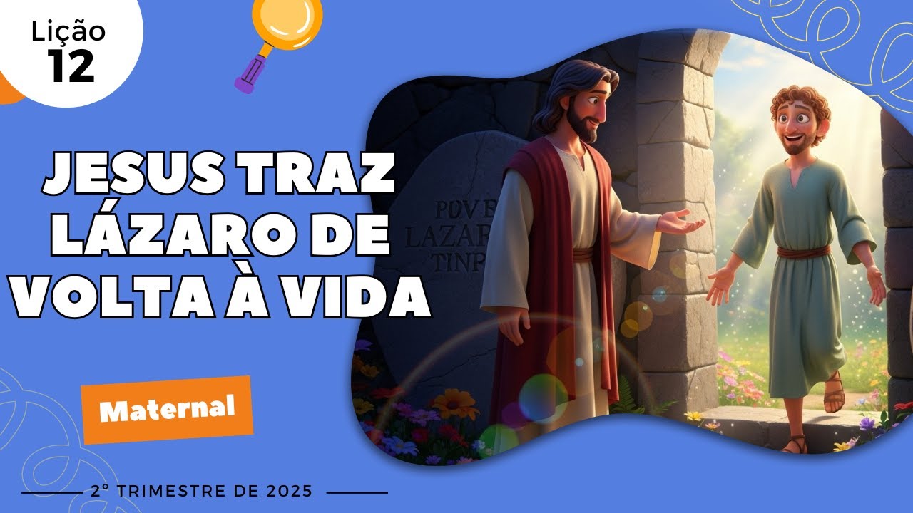 EBD Lição 12 - Maternal | Jesus traz Lázaro de volta à vida (3 e 4 anos) 2ºTrimestre 2025