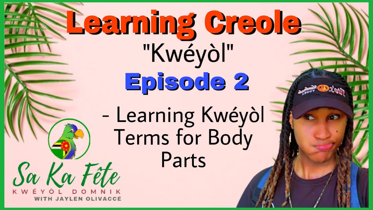 LEARNING CREOLE | KWÉYÒL TERMS FOR BODY PARTS