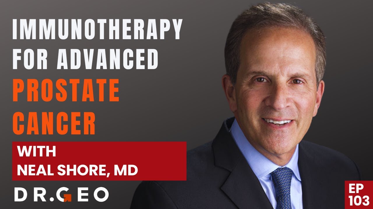Immunotherapy for Advanced Prostate Cancer  with Neal Shore, MD- EP 103