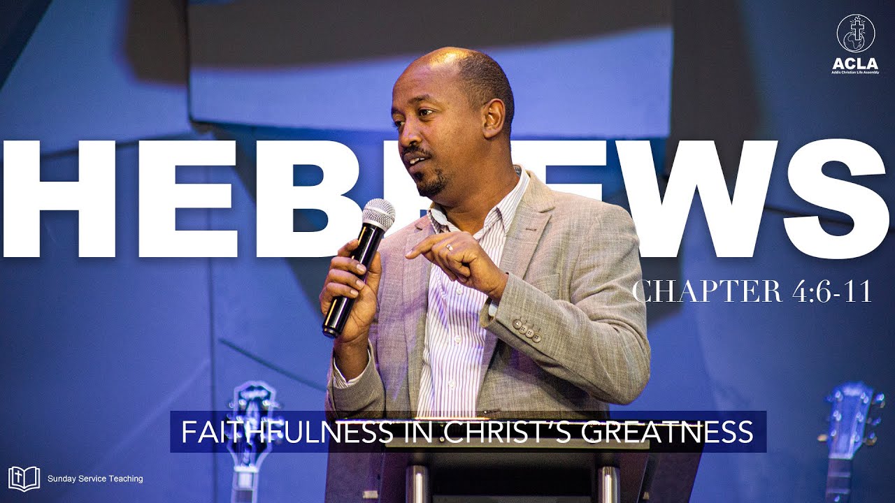 FAITHFULNESS IN CHRIST’S GREATNESS : Living in God’s Rest : Hebrews 4:6-11 : With Robel Tefera