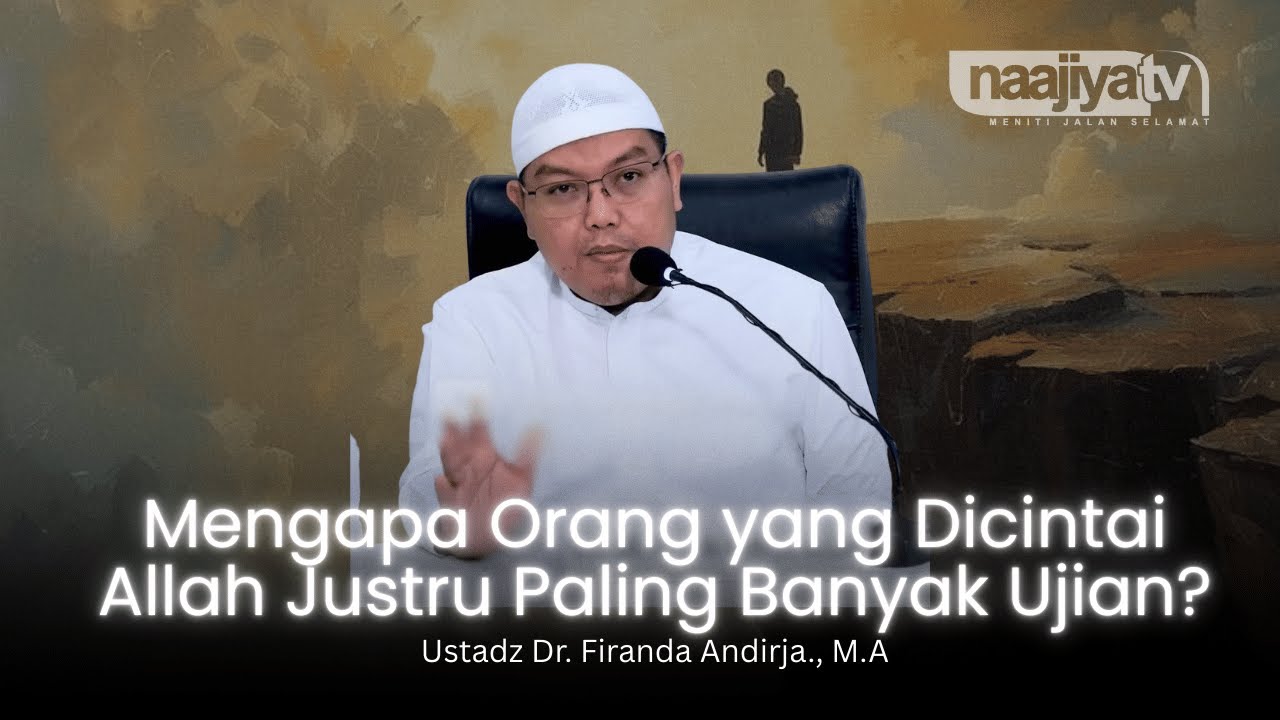 MENGAPA ORANG YANG DICINTAI ALLAH JUSTRU BANYAK UJIAN? - Ustadz Dr. Firanda Andirja., M.A