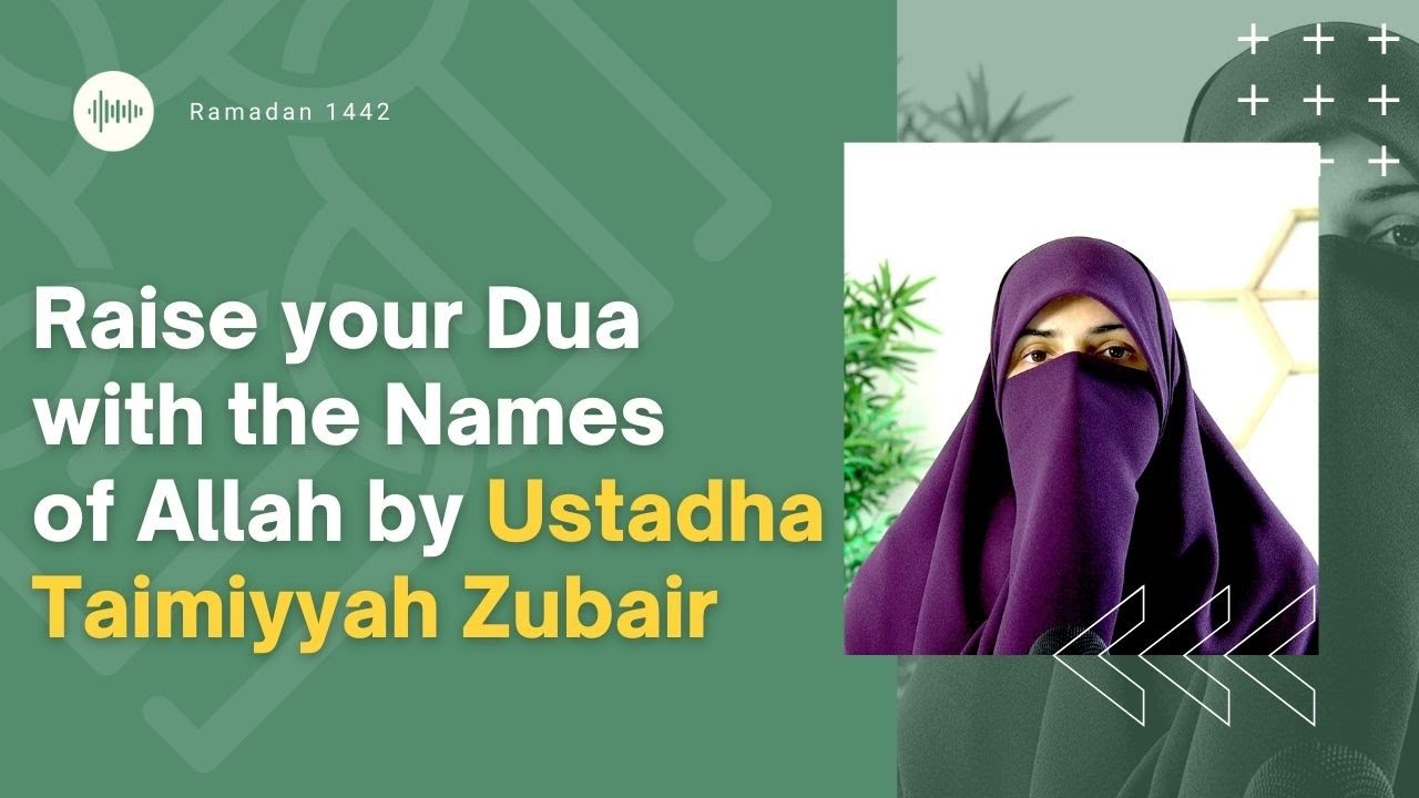 Raise your Dua with the Names of Allah by Ustadha Taimiyyah Zubair