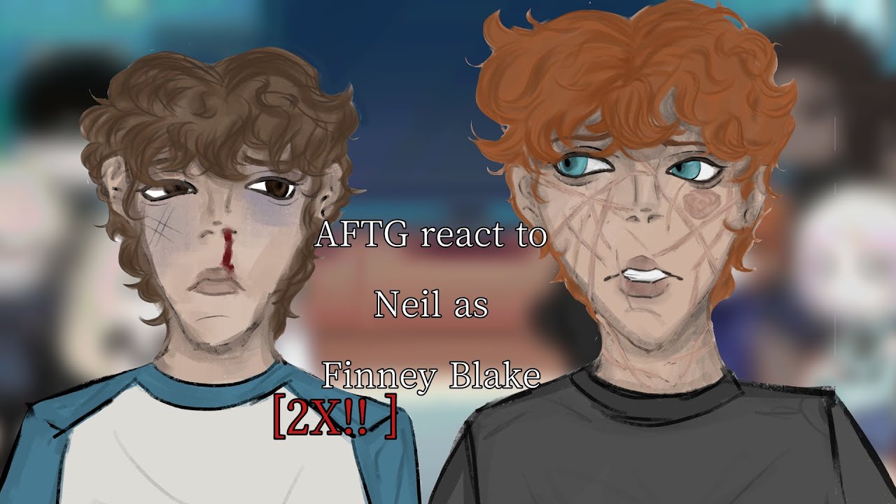 [WIP]AFTG react to Neil past as Finney Blake|read the description|