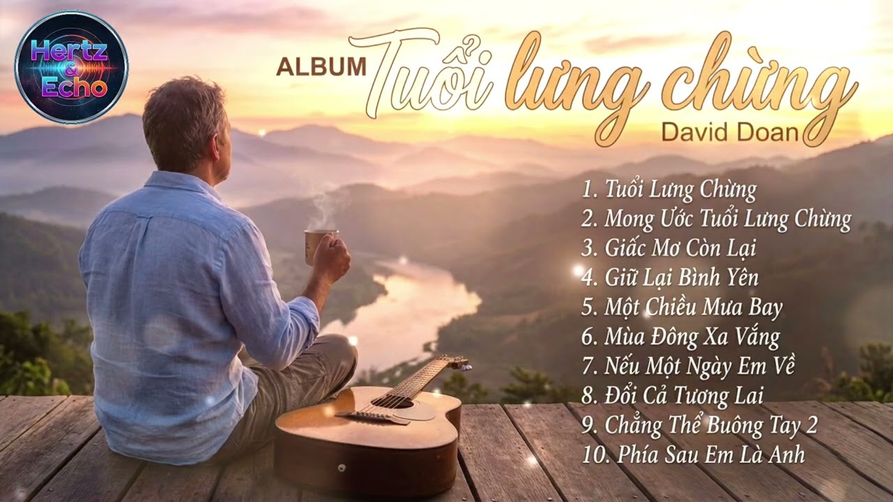 Tuyển Tập: Tuổi Lưng Chừng, Đổi Cả Tương Lai (David Doan) - Nhạc ballad buồn tâm trạng sâu lắng 