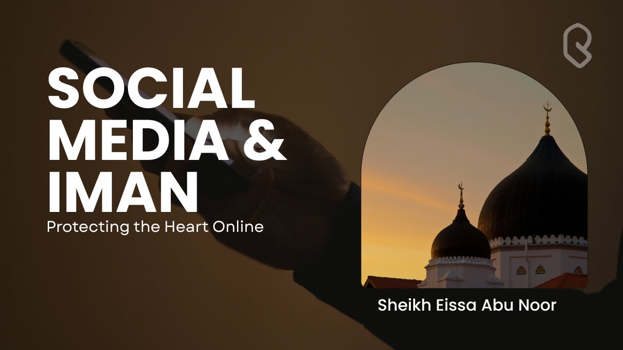 Social Media & Iman: Protecting the Heart Online | Shaykh Eissa | Reverts Server