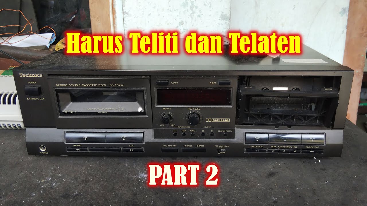 Servis Tape Technics RS-TR 212 - Servis Mekanik Tape Harus Teliti - Part 2