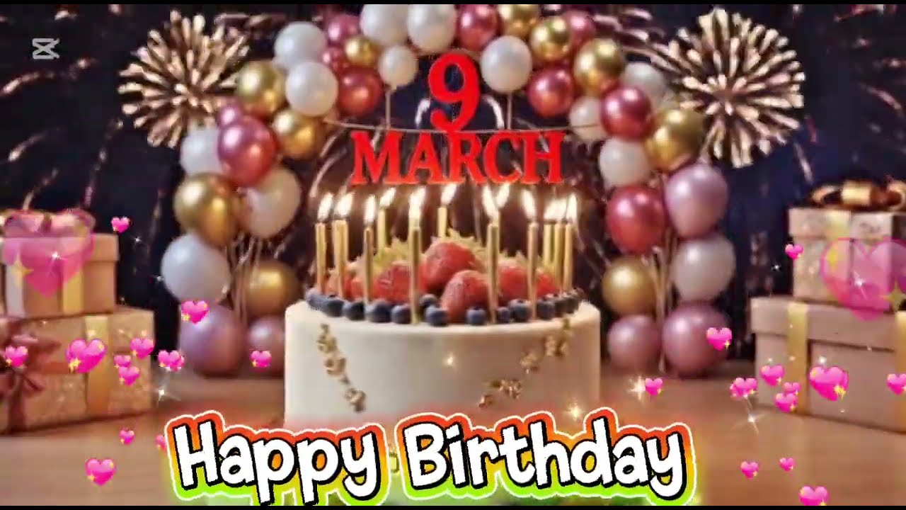 Happy Birthday March 9 🎂 Best Birthday Song & Beautiful Cake (2026)