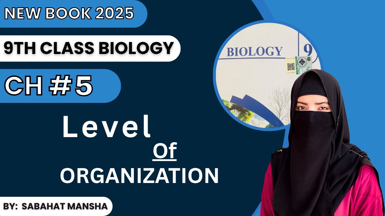 Levels Of Organization | Chapter 5 | Lecture 1 | Class 9 Biology New Book 2025