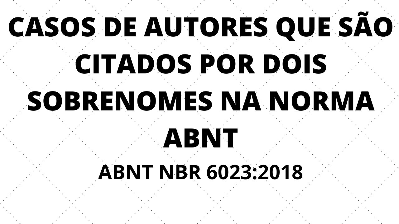 Casos de autores que são citados por dois sobrenomes na NORMA ABNT - Veja regras para Júnior, Neto..