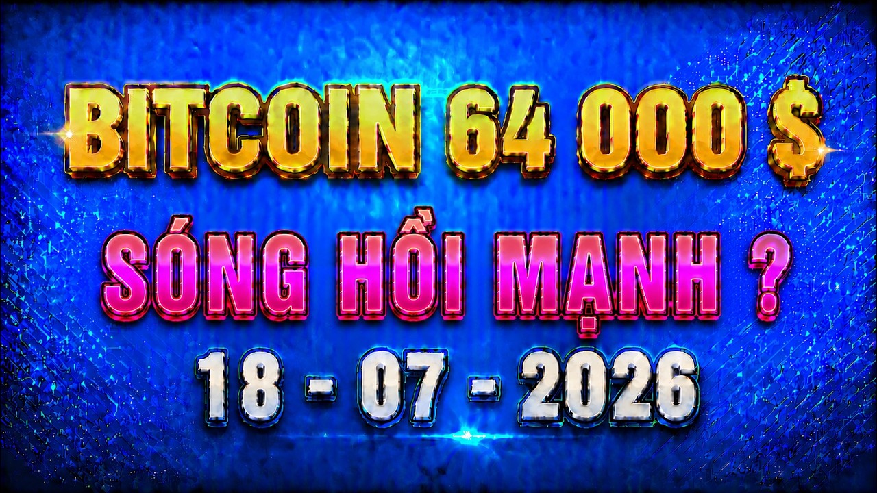 Ph&acirc;n T&iacute;ch Xu Hướng Bitcoin H&ocirc;m Nay & Cập Nhật Thị Trường Crypto Ng&agrave;y 18/07/2026