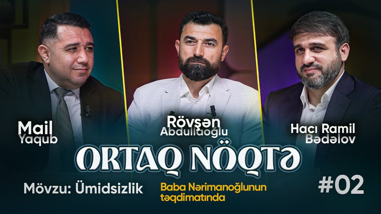Ortaq nöqtə #02 – Ümidsizlik | Baba Nərimanoğlu ilə | Mail Yaqub, Rövşən Abdullaoğlu, Hacı Ramil