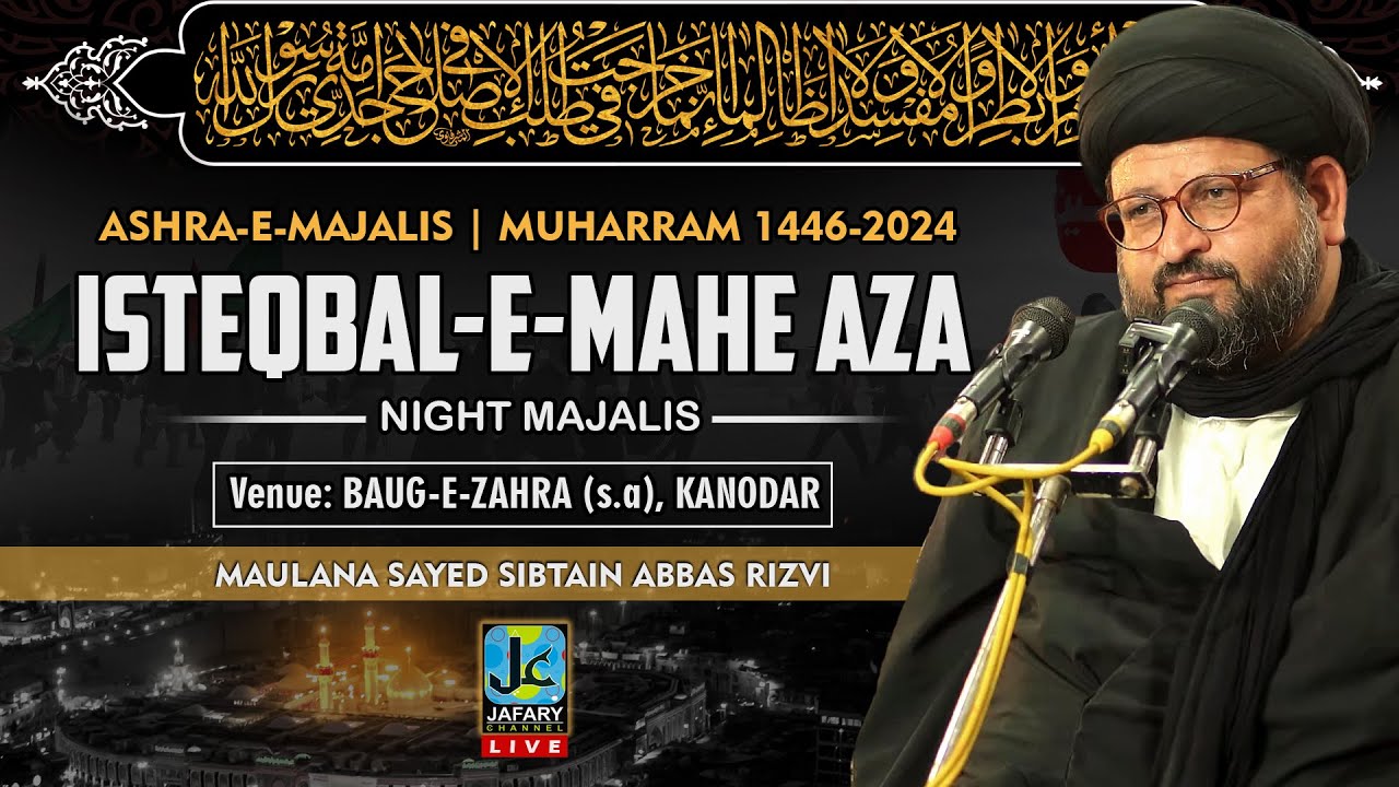 (LIVE) Isteqbal-e-Mahe Aza 1446-2024 | Maulana Sayed Sibtain Abbas Rizvi | Bauge Zahra | Kanodar