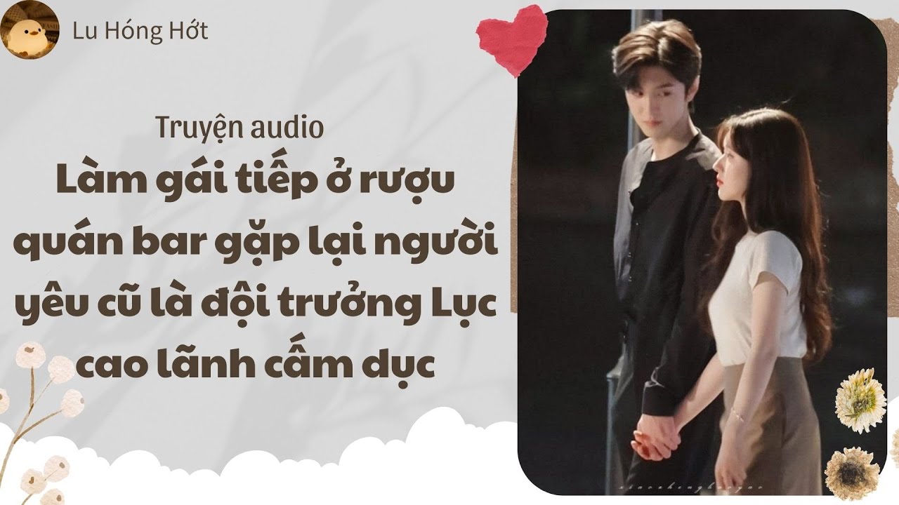 [TRUYỆN AUDIO] LÀM GÁI TIẾP Ở RƯỢU QUÁN BAR GẶP LẠI NGƯỜI YÊU CŨ LÀ ĐỘI TRƯỞNG LỤC CAO LÃNH CẤM DỤC