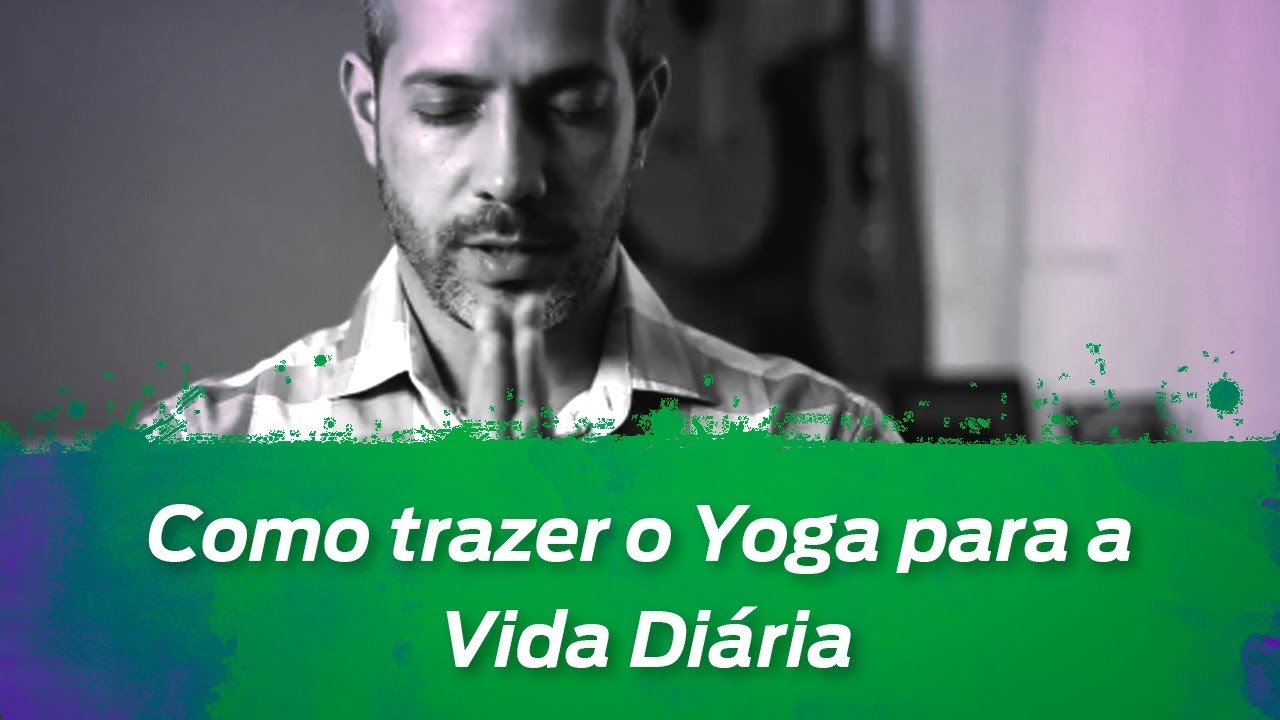 Como trazer o Yoga para a vida diária