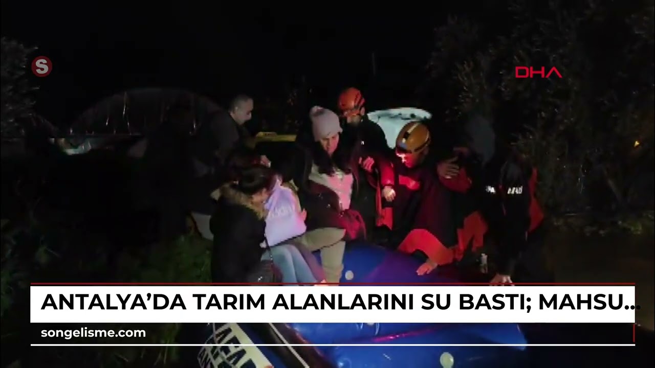 Antalya'da tarım alanlarını su bastı; mahsur kalanlar, iş makinesi ve botlarla kurtarıldı