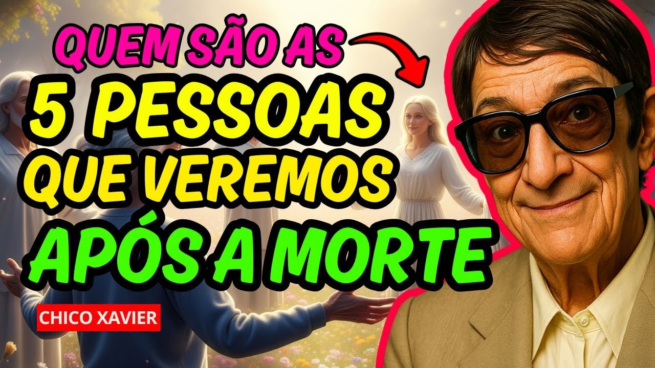 LIÇÕES DE CHICO XAVIER – [REVELADO] Quem São as 5 Primeiras Pessoas Que Veremos Após DESENCARNAR
