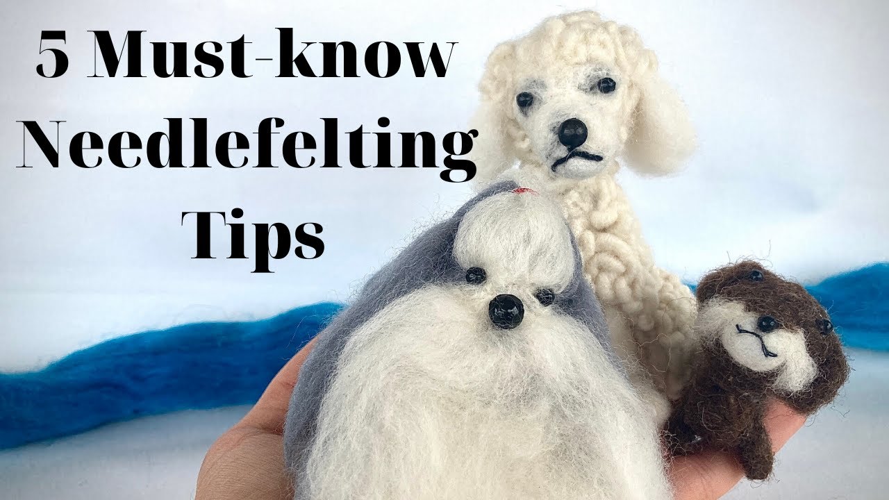 Must know Needle Felting Tips