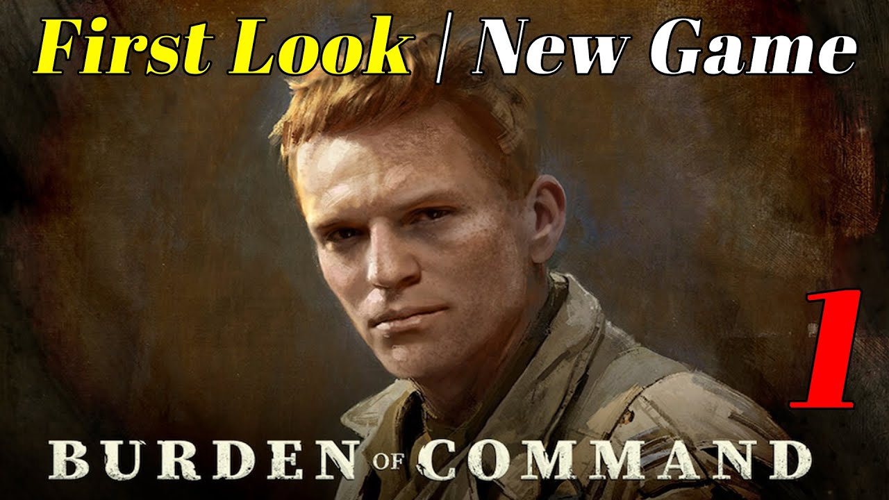 Burden of Command | First Look | Sneak Peek | New Game | Tutorial | Part 1