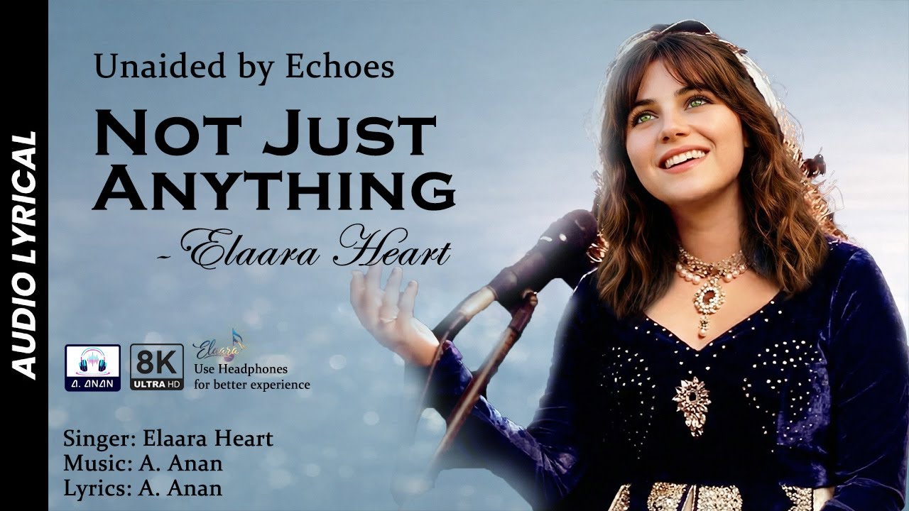 Elaara Heart - Not Just Anything Lyrical [Unaided by Echoes]