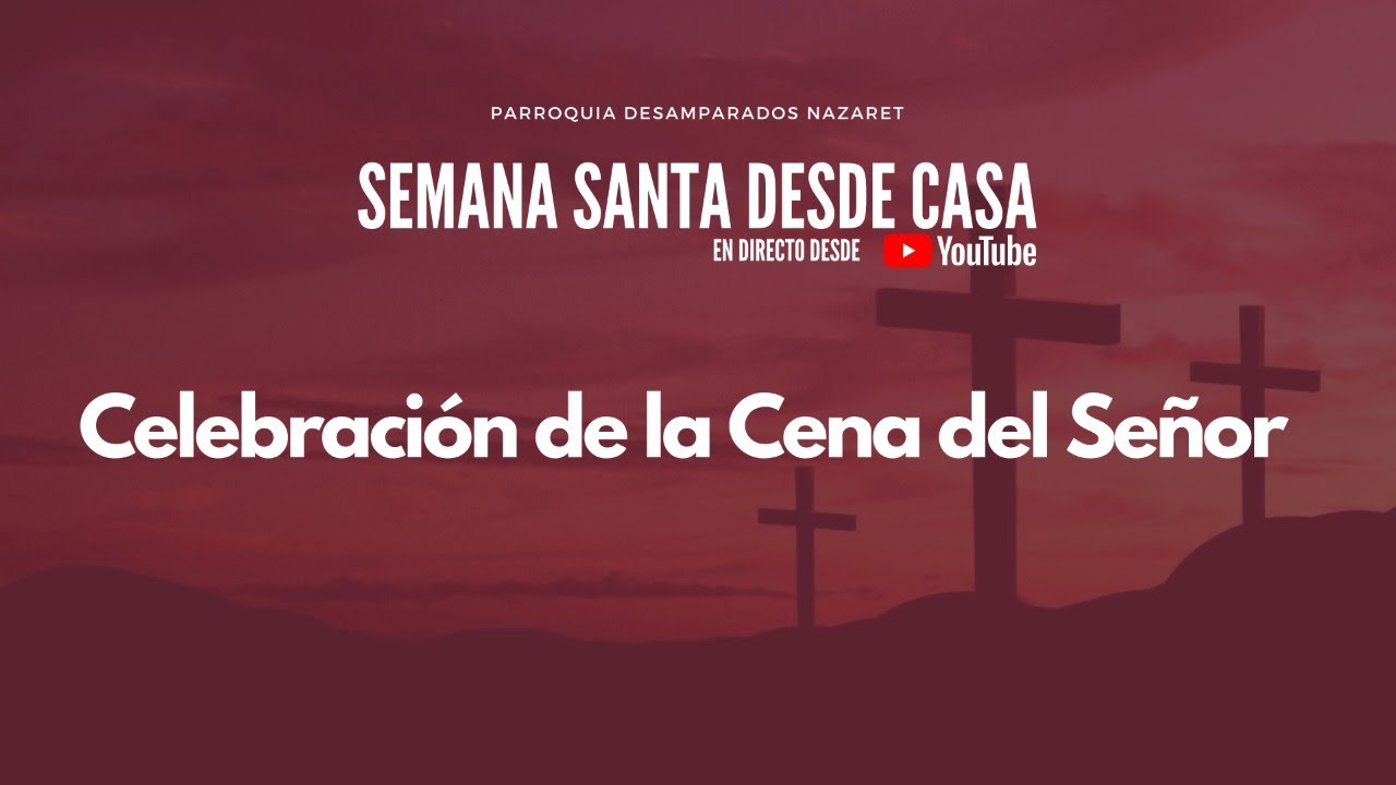 Celebración de la Cena del Señor - Semana Santa 2020