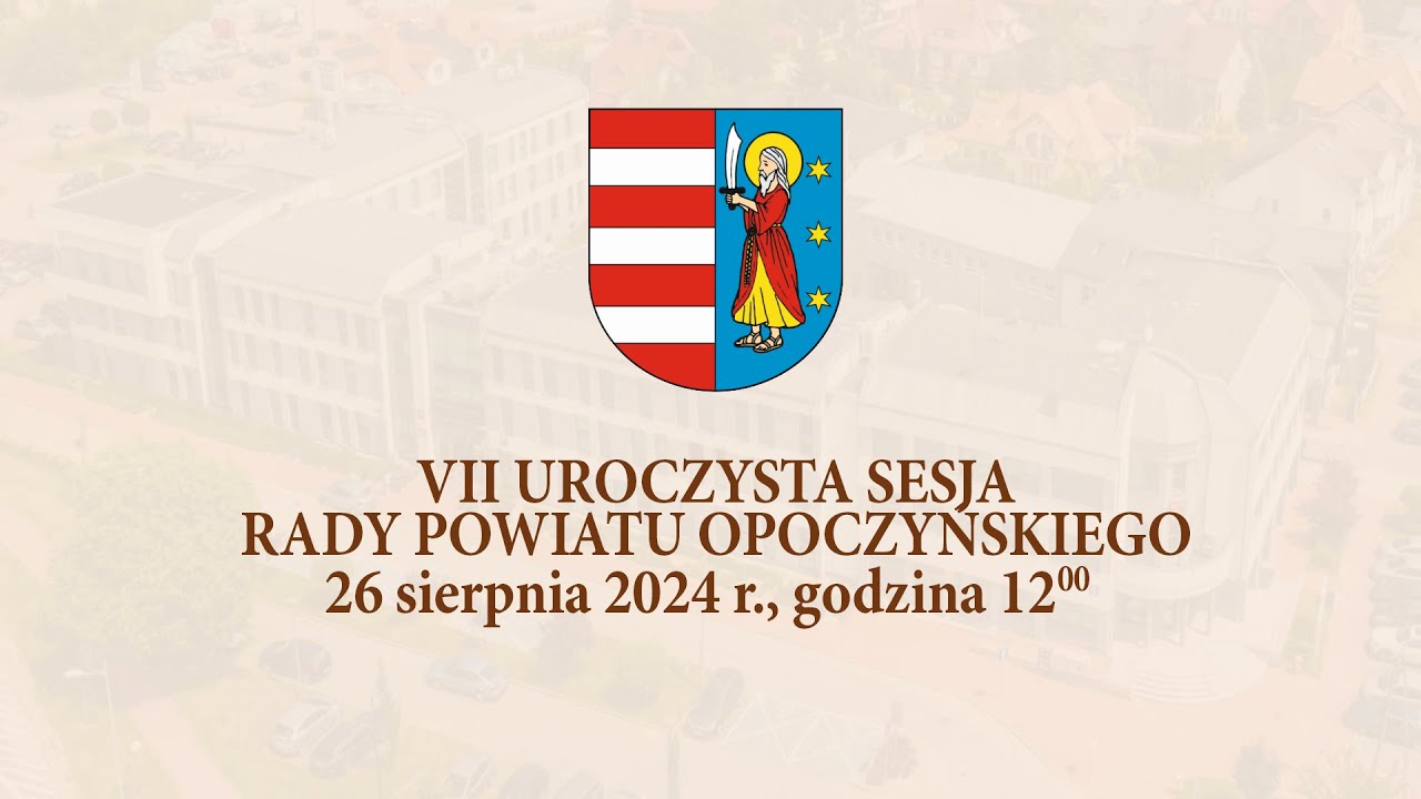VII Uroczysta Sesja Rady Powiatu Opoczyńskiego VII kadencji,  26 sierpnia 2024 r.,  godz. 12:00